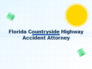 Florida Countryside Highway Accident Attorney