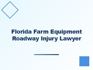 Florida Farm Equipment Roadway Injury Lawyer