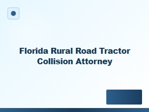 Florida Rural Road Tractor Collision Attorney