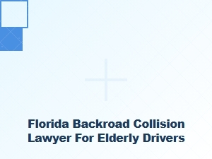Florida Backroad Collision Lawyer for Elderly Drivers