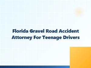 Florida Gravel Road Accident Attorney for Teen Drivers