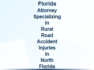 Florida Attorney for Rural Road Accident Injuries