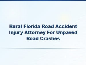 Rural Florida Unpaved Road Accident Attorney