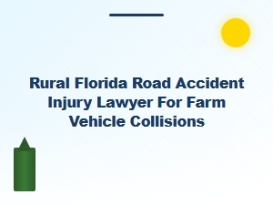 Rural Florida Farm Vehicle Collision Injury Lawyer