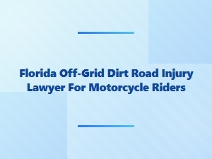Florida Off-Grid Dirt Road Motorcycle Injury Lawyer